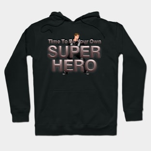 Time To Be Your Own Super Hero Man Hoodie